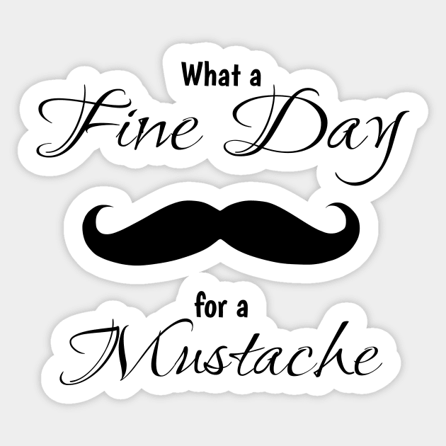 What a fine day for a mustache Sticker by InfinityTone